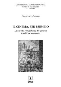Il cinema, per esempio - Francesco Casetti