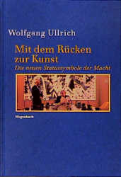 Mit dem Rücken zur Kunst - Wolfgang Ullrich
