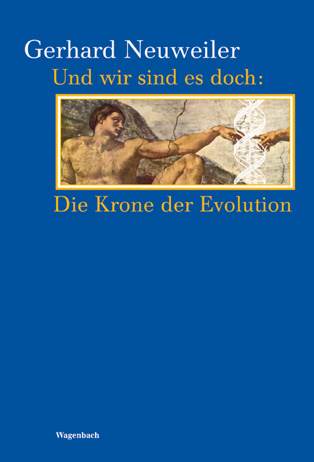 Und wir sind es doch - die Krone der Evolution - Gerhard Neuweiler