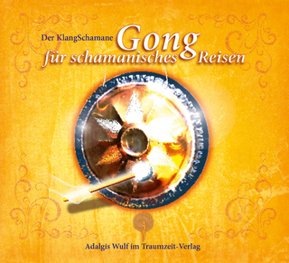 Der KlangSchamane: Gong für schamanisches Reisen - Adalgis Wulf