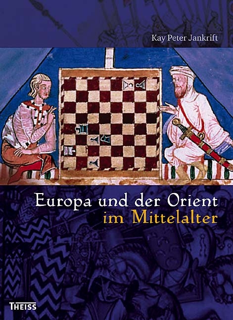 Europa und der Orient im Mittelalter - Kay P Jankrift