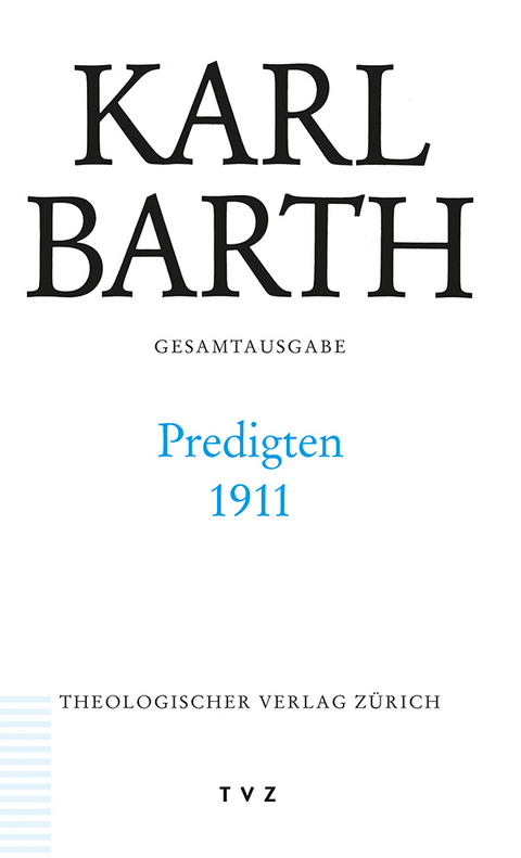 Karl Barth Gesamtausgabe / Predigten 1911 - Karl Barth