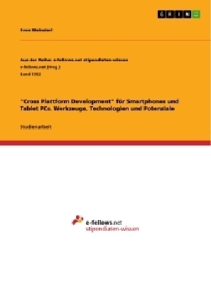 "Cross Plattform Development" für Smartphones und Tablet PCs. Werkzeuge, Technologien und Potenziale - Sven Weinzierl
