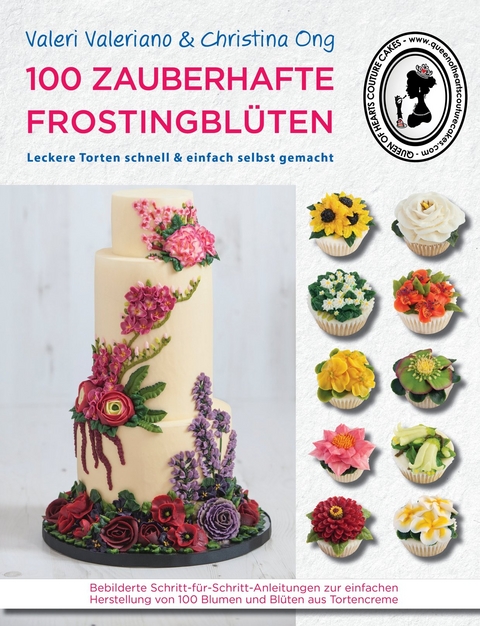 100 zauberhafte Frostingblüten - leckere Torten schnell & einfach selbst gemacht -  Queen of Hearts Couture Cakes