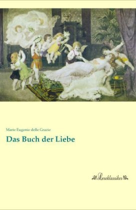 Das Buch der Liebe - Marie Eugenie Delle Grazie