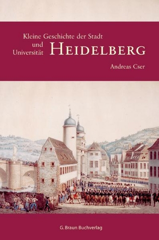 Kleine Geschichte der Stadt und Universität Heidelberg - Andreas Cser