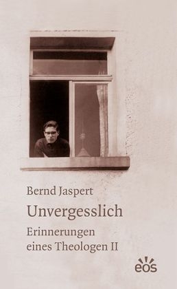 Unvergesslich - Erinnerungen eines Theologen II - Bernd Jaspert