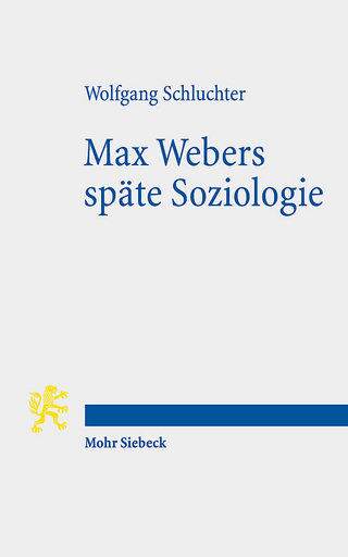 Max Webers späte Soziologie - Wolfgang Schluchter