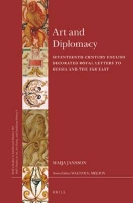 Art and Diplomacy: Seventeenth-Century English Decorated Royal Letters to Russia and the Far East - Maija Jansson