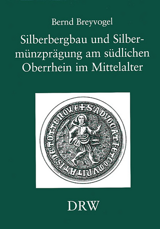 Silberbergbau und Silbermünzprägung am südlichen Oberrhein im Mittelalter - Bernd Breyvogel