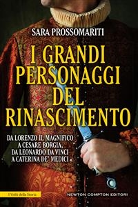 I grandi personaggi del Rinascimento - Sara Prossomariti