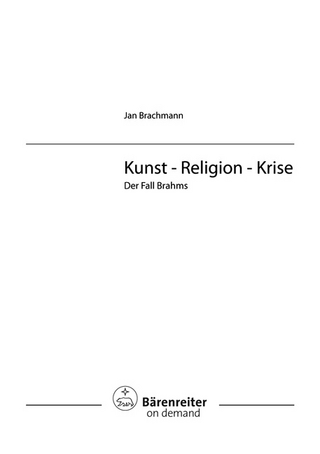 Kunst - Religion - Krise. Der Fall Brahms - Jan Brachmann
