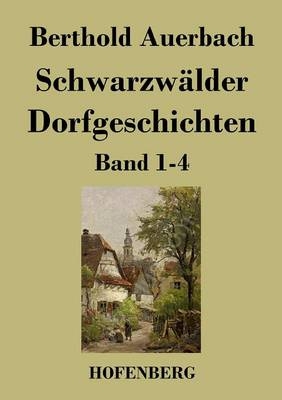 Schwarzwälder Dorfgeschichten - Berthold Auerbach