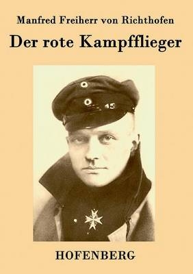 Der rote Kampfflieger - Manfred Freiherr von Richthofen