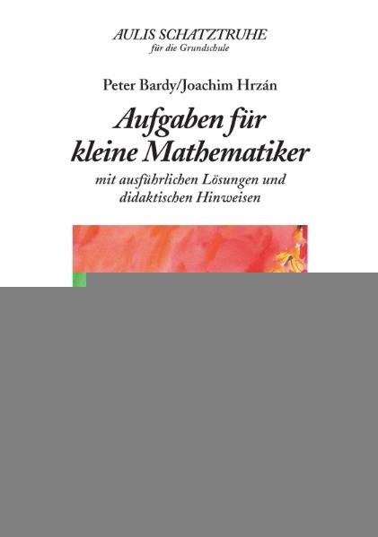 Aulis Schatztruhe für die Grundschule / Aufgaben für kleine Mathematiker - Peter Bardy, Joachim Hrzán