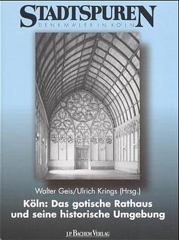 Köln: Das gotische Rathaus und seine historische Umgebung - Walter Geis; Ulrich Krings