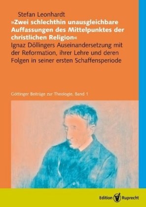 »Zwei schlechthin unausgleichbare Auffassungen des Mittelpunktes der christlichen Religion« - Stefan Leonhardt