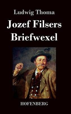Jozef Filsers Briefwexel - Ludwig Thoma