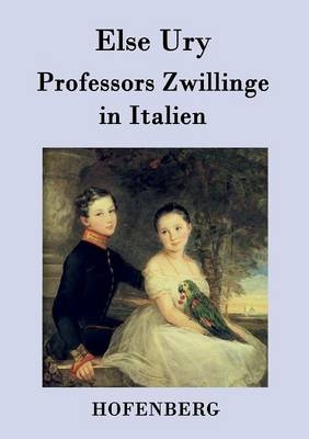 Professors Zwillinge in Italien - Else Ury