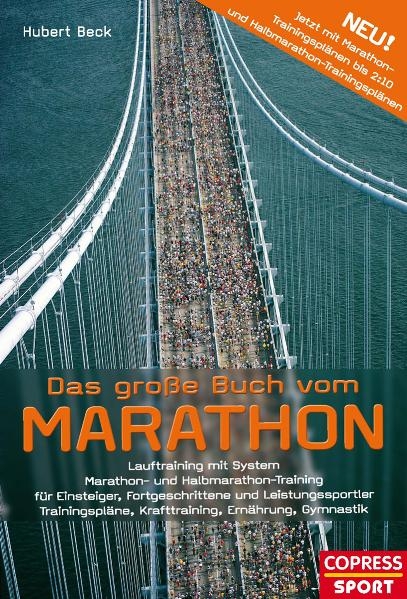 Das große Buch vom Marathon - Lauftraining mit System - Marathon- und Halbmarathon Training - Für Einsteiger, Fortgeschrittene und Leistungssportler - Trainingspläne, Krafttraining, Ernährung, Gymnastik - Hubert Beck