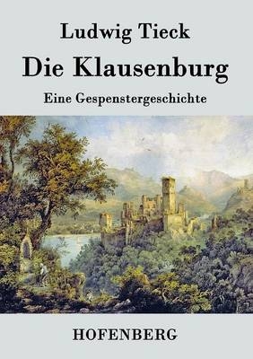 Die Klausenburg - Ludwig Tieck
