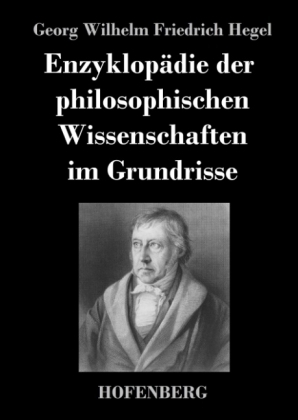 Enzyklopädie der philosophischen Wissenschaften im Grundrisse - Georg Wilhelm Friedrich Hegel