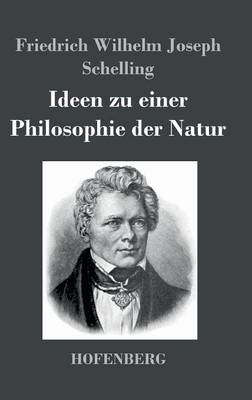 Ideen zu einer Philosophie der Natur - Friedrich Wilhelm Joseph Schelling