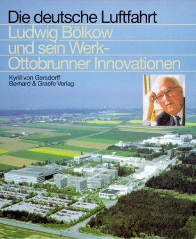 Ludwig Bölkow und sein Werk - Ottobrunner Innovationen - Kyrill von Gersdorff