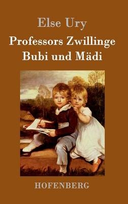 Professors Zwillinge: Bubi und MÃ¤di - Else Ury