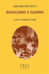 Giacomo Matteotti- Socialismo e Guerra - Stefano Caretti