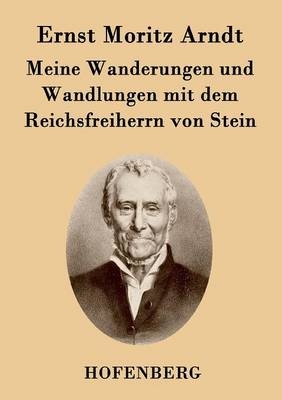 Meine Wanderungen und Wandlungen mit dem Reichsfreiherrn von Stein - Ernst Moritz Arndt
