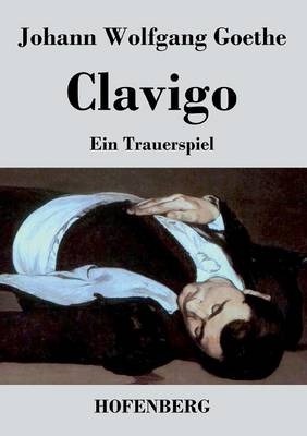 Clavigo - Johann Wolfgang von Goethe
