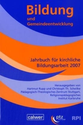 Bildung und Gemeindeentwicklung Jahrbuch für kirchliche Bildungsarbeit 2007 - Hartmut Rupp; Christoph Th Scheilke
