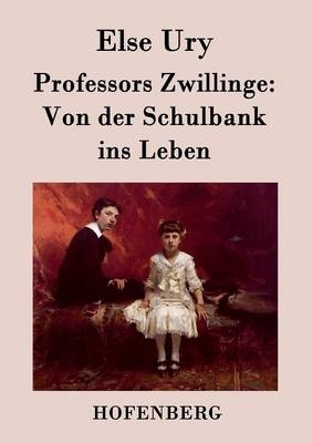 Professors Zwillinge: Von der Schulbank ins Leben - Else Ury