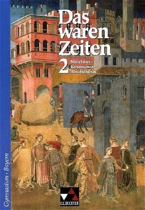 Das waren Zeiten – Bayern / Das waren Zeiten - Ausgabe für Bayern. Unterrichtswerk für Geschichte an Gymnasien - 
