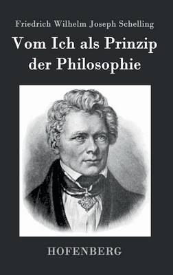 Vom Ich als Prinzip der Philosophie - Friedrich Wilhelm Joseph Schelling