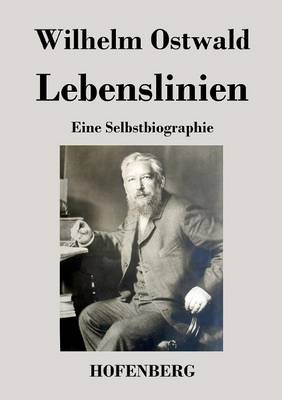 Lebenslinien - Wilhelm Ostwald