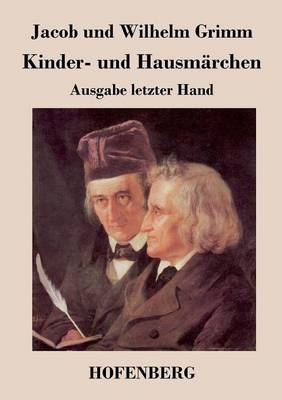 Kinder- und Hausmärchen - Jacob Grimm; Wilhelm Grimm