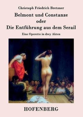Belmont und Constanze oder Die EntfÃ¼hrung aus dem Serail - Christoph Friedrich Bretzner