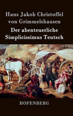 Der abenteuerliche Simplicissimus Teutsch - Hans Jakob Christoffel Von Grimmelshausen