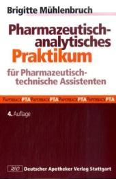 Pharmazeutisch-analytisches Praktikum für Pharmazeutisch-technische Assistenten - Brigitte Mühlenbruch