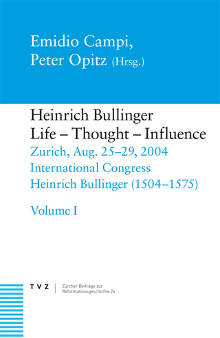 Heinrich Bullinger, Life ? Thought ? Influence - Emidio Campi; Peter Opitz