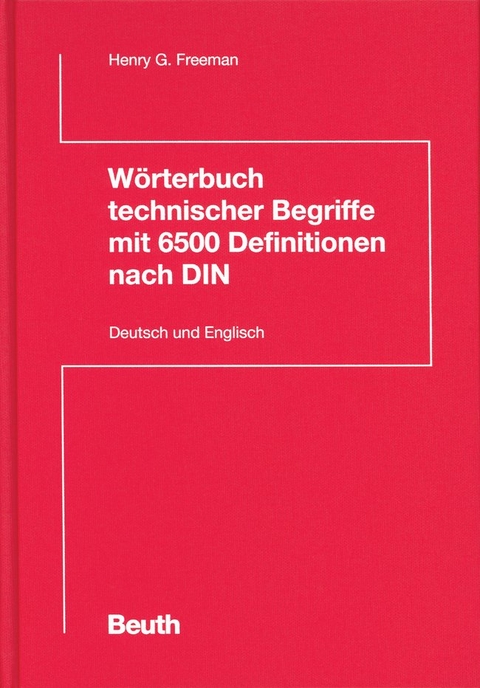 Wörterbuch technischer Begriffe mit 6500 Definitionen nach DIN - Henry G. Freeman