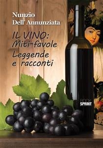 Il vino: Miti-favole Leggende e racconti - Nunzio Dell'Annunziata
