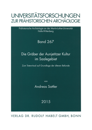Die Gräber der Aunjetitzer Kultur im Saalegebiet - Andreas Sattler