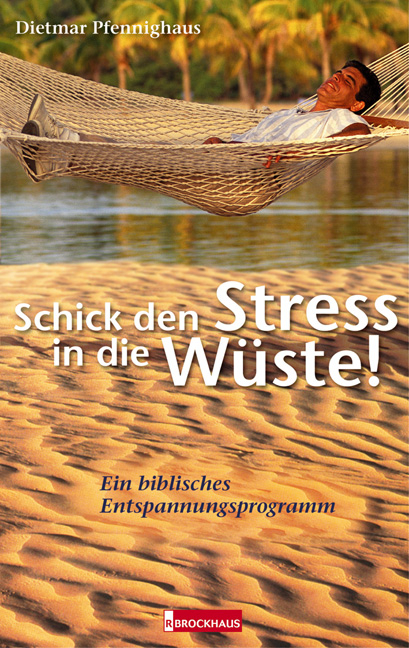 Schick den Stress in die Wüste! - Dietmar Pfennighaus