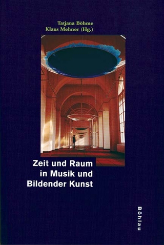 Zeit und Raum in Musik und Bildender Kunst - Tatjana Böhme-Mehner; Klaus Mehner