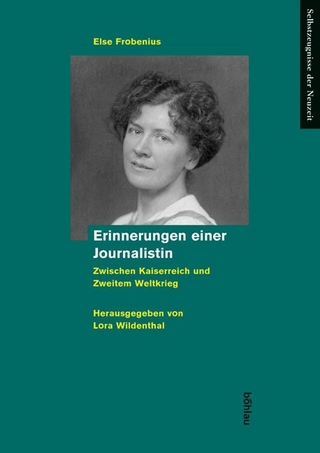 Erinnerungen einer Journalistin zwischen Kaiserreich und Zweitem Weltkrieg - Else Frobenius; Lora Wildenthal