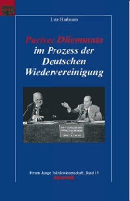 Pariser Dilemmata im Prozess der Deutschen Wiedervereinigung - Lutz Harbaum