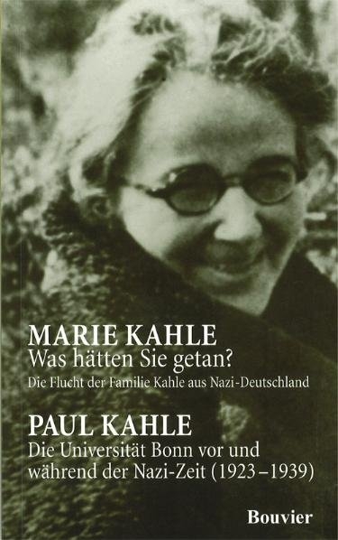 Was hätten Sie getan?/Die Universität Bonn vor und während der Nazi-Zeit (1923-1939) - Marie Kahle